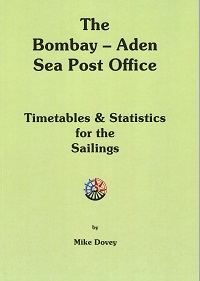 The Bombay - Aden Sea Post Office Timetables & Statistics for the Sailings  by Mike Dovey 